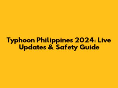 Typhoon Philippines 2024: Live Updates & Safety Guide