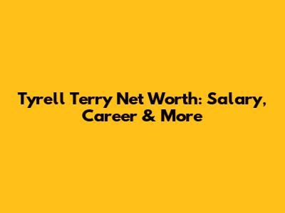 Tyrell Terry Net Worth: Salary, Career & More