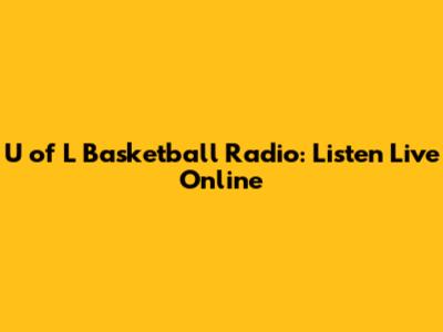 U of L Basketball Radio: Listen Live Online