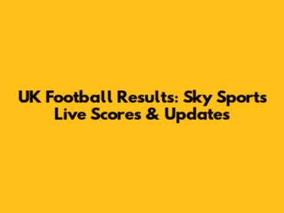 UK Football Results: Sky Sports Live Scores & Updates