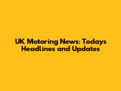 UK Motoring News: Today's Headlines and Updates