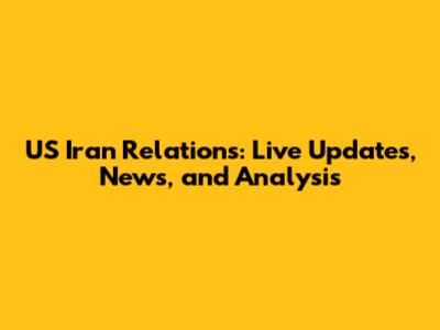 US Iran Relations: Live Updates, News, and Analysis