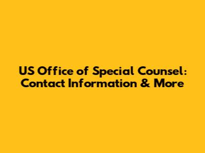 US Office of Special Counsel: Contact Information & More