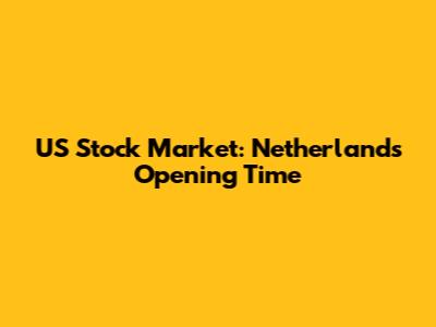 US Stock Market: Netherlands Opening Time
