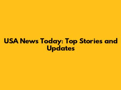 USA News Today: Top Stories and Updates