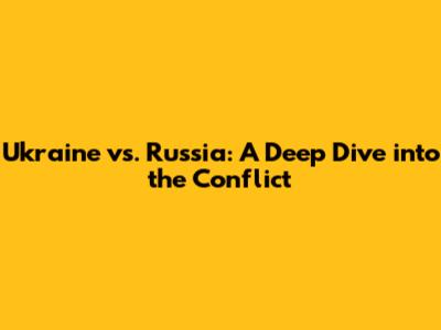 Ukraine vs. Russia: A Deep Dive into the Conflict