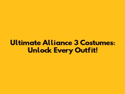 Ultimate Alliance 3 Costumes: Unlock Every Outfit!