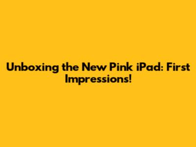Unboxing the New Pink iPad: First Impressions!