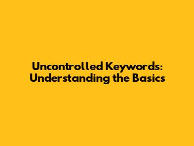 Uncontrolled Keywords: Understanding the Basics