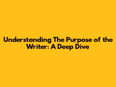 Understanding 'The Purpose of the Writer': A Deep Dive
