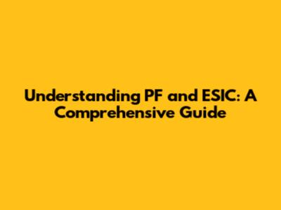 Understanding PF and ESIC: A Comprehensive Guide