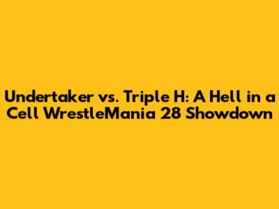 Undertaker vs. Triple H: A Hell in a Cell WrestleMania 28 Showdown