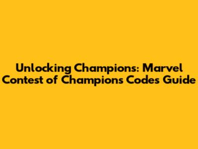 Unlocking Champions: Marvel Contest of Champions Codes Guide