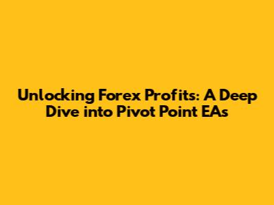 Unlocking Forex Profits: A Deep Dive into Pivot Point EAs