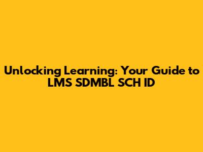 Unlocking Learning: Your Guide to LMS SDMBL SCH ID