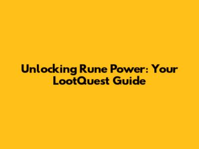 Unlocking Rune Power: Your LootQuest Guide