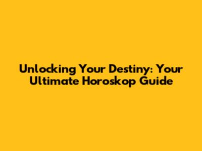 Unlocking Your Destiny: Your Ultimate Horoskop Guide