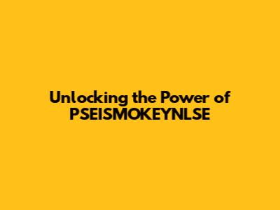 Unlocking the Power of PSEISMOKEYNLSE