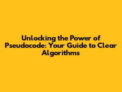 Unlocking the Power of Pseudocode: Your Guide to Clear Algorithms