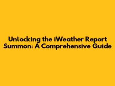 Unlocking the iWeather Report Summon: A Comprehensive Guide