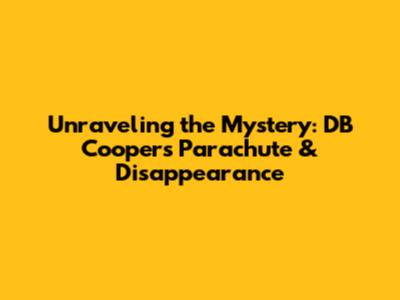 Unraveling the Mystery: DB Cooper's Parachute & Disappearance