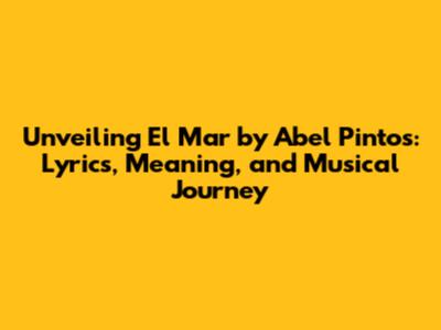 Unveiling 'El Mar' by Abel Pintos: Lyrics, Meaning, and Musical Journey