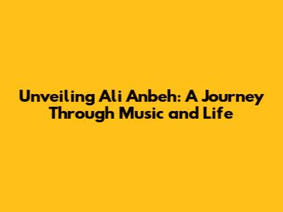 Unveiling Ali Anbeh: A Journey Through Music and Life