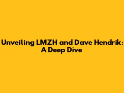Unveiling LMZH and Dave Hendrik: A Deep Dive
