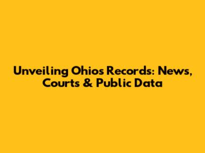 Unveiling Ohio's Records: News, Courts & Public Data