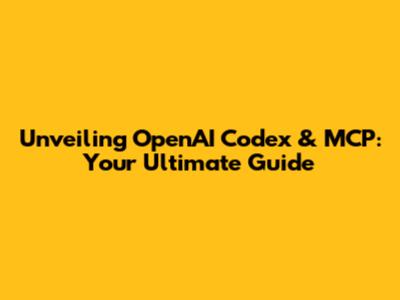 Unveiling OpenAI Codex & MCP: Your Ultimate Guide