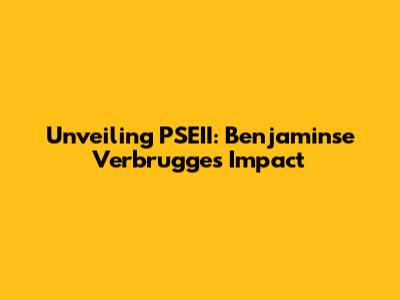 Unveiling PSEII: Benjaminse Verbrugge's Impact