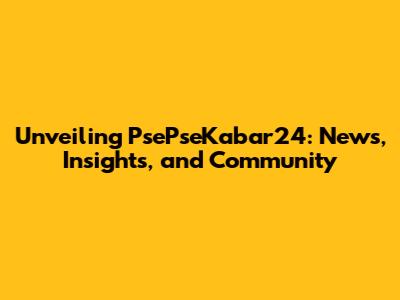 Unveiling PsePseKabar24: News, Insights, and Community