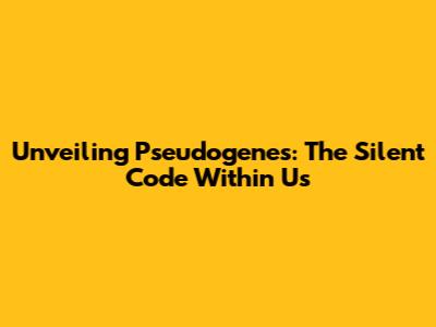 Unveiling Pseudogenes: The Silent Code Within Us