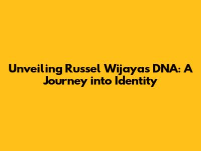 Unveiling Russel Wijaya's DNA: A Journey into Identity