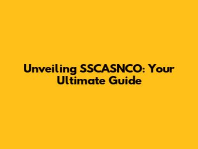 Unveiling SSCASNCO: Your Ultimate Guide