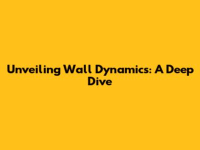Unveiling Wall Dynamics: A Deep Dive