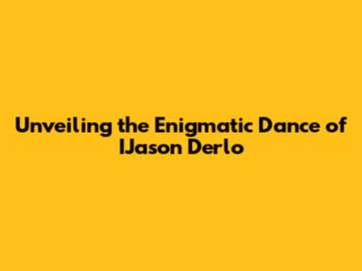 Unveiling the Enigmatic Dance of IJason Derlo