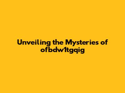 Unveiling the Mysteries of ofbdw1tgqig
