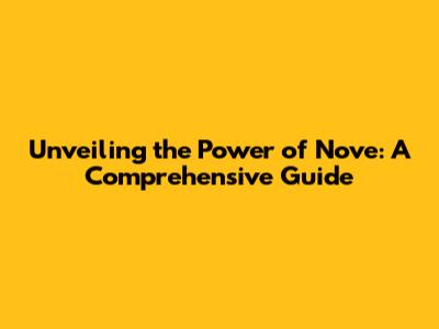 Unveiling the Power of Nove: A Comprehensive Guide