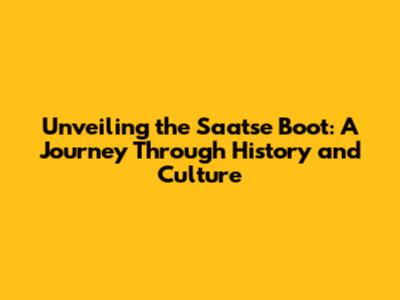 Unveiling the Saatse Boot: A Journey Through History and Culture
