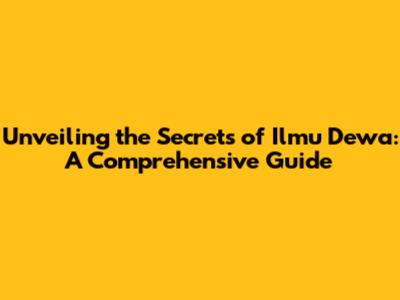 Unveiling the Secrets of 'Ilmu Dewa': A Comprehensive Guide