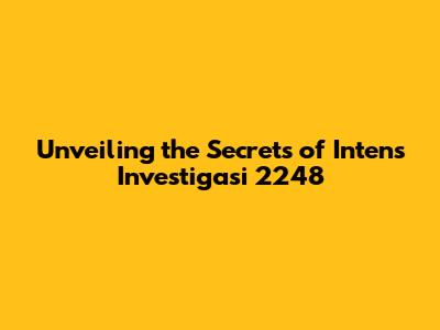 Unveiling the Secrets of Intens Investigasi 2248