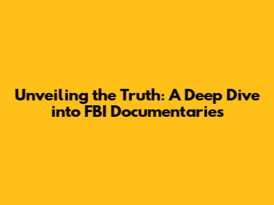 Unveiling the Truth: A Deep Dive into FBI Documentaries