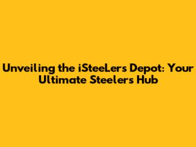 Unveiling the iSteeLers Depot: Your Ultimate Steelers Hub