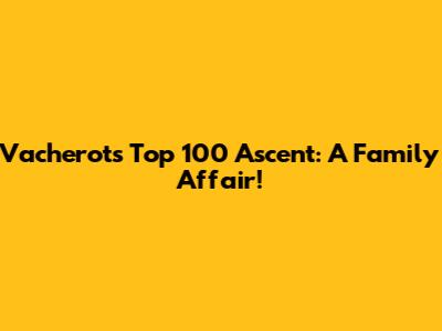 Vacherot's Top 100 Ascent: A Family Affair!