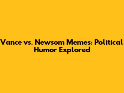 Vance vs. Newsom Memes: Political Humor Explored