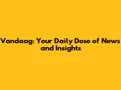 Vandaag: Your Daily Dose of News and Insights