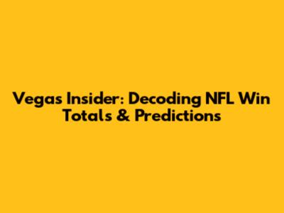 Vegas Insider: Decoding NFL Win Totals & Predictions