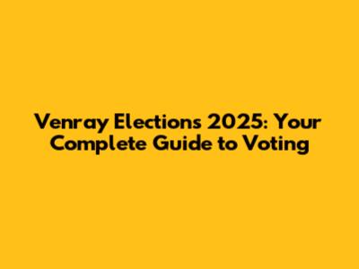 Venray Elections 2025: Your Complete Guide to Voting