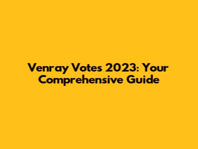Venray Votes 2023: Your Comprehensive Guide